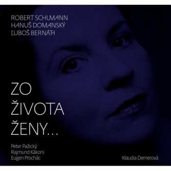 Album Klaudia Dernerová: Schumann, Domanský, Bernáth: Zo život