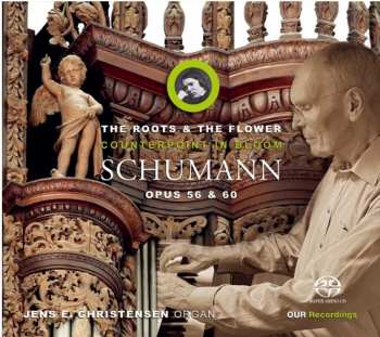 Album Robert Schumann: The Roots And The Flowers (Counterpoint In Bloom  Opus 56 & 60)