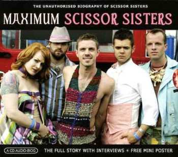 CD Scissor Sisters: Maximum Scissor Sisters (The Unauthorised Biography Of Scissor Sisters) 564937