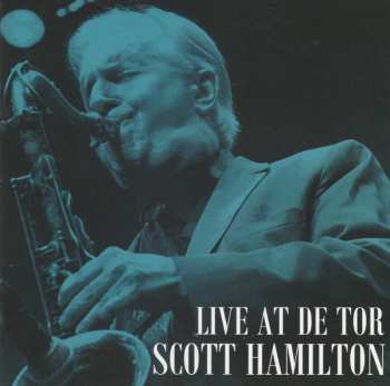 Album Scott Hamilton: Live At De Tor