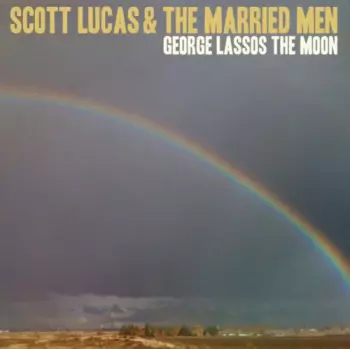 Scott Lucas & The Married Men: George Lassos The Moon