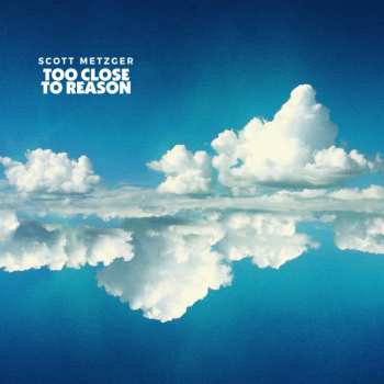 Album Scott Metzger: Too Close To Reason