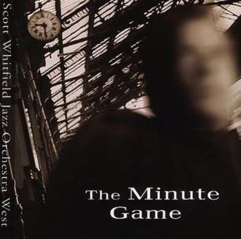 Album Scott Whitfield Jazz Orchestra West: The Minute Game