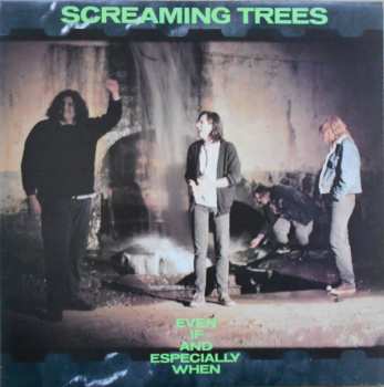 Screaming Trees: Even If And Especially When