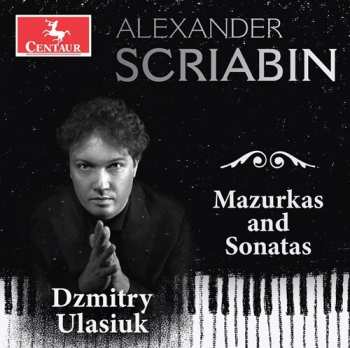 Album Alexander Scriabine: Mazurkas And Sonatas