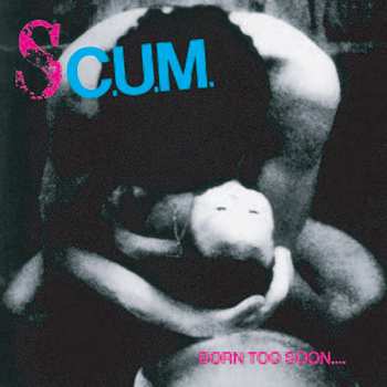 LP S.C.U.M.: Born Too Soon.... CLR 415744