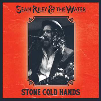 Album Sean Riley & The Water: Stone Cold Hands