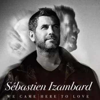 Sébastien Izambard: We Came Here To Love