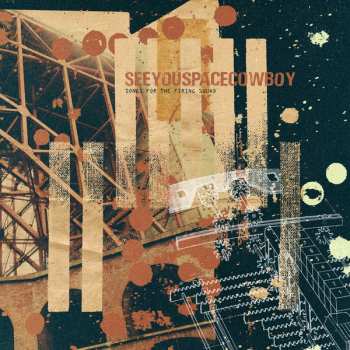 CD SeeYouSpaceCowboy: Songs For The Firing Squad  571917