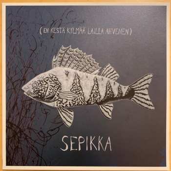 Album Sepikka: En Kestä Kylmää Lailla Ahvenen