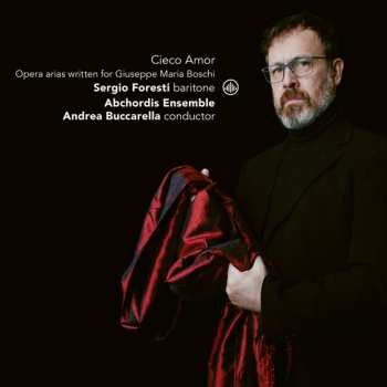 Album Sergio Foresti: Cieco Amor: Opera Arias Written  For Giuseppe Maria Boschi