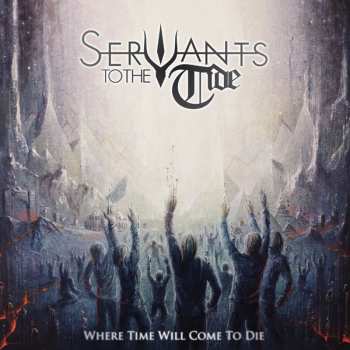 Servants To The Tide: Where Time Will Come To Die