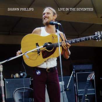 Album Shawn Phillips: Live In The Seventies