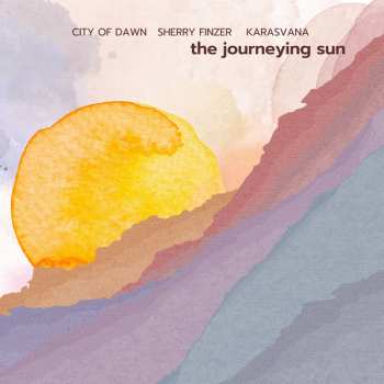 Album Sherry Finzer & City Of Dawn & Karasvana: The Journeying Sun