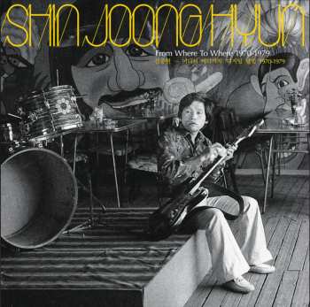 LP Shin Joong Hyun: From Where To Where: 1970-1979 CLR 597374