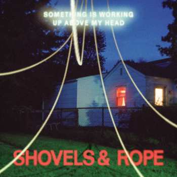 LP Shovels And Rope: Something Is Working Up Above My Head 595681