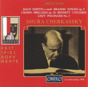 Album Shura Cherkassky: Bach • Partita E-Moll • Brahms • Sonate Op. 5 • Chopin • Preludes Op.28 • Bennett • 5 Studien • Liszt • Polonaise No. 2