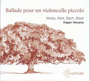 Album Silvius Leopold Weiss: Hager Hanana - Ballade Pour Un Violoncelle Piccolo