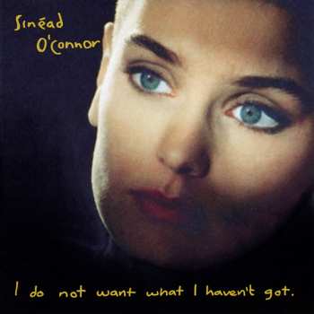 LP Sinéad O'Connor: I Do Not Want What I Haven't Got 188199