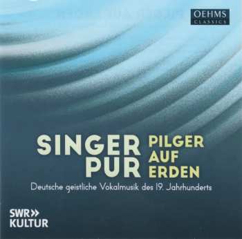 Album Singer Pur: Pilger Auf Erden - Deutsche Geistliche Vokalmusik Des 19. Jahrhunderts