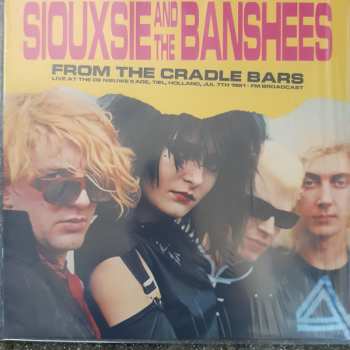 Album Siouxsie & The Banshees: From The Cradle Bars (Live At The De Nieuwe Kade, Tiel, Holland, Jul 7th 1981 - FM Broadcast)