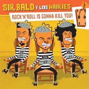 LP Sir Bald Y Los Hairies: Rock'n'roll Is Gonna Kill You! 620014