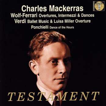 Album Sir Charles Mackerras: Charles Mackerras Conducts Wolf-Ferrari, Verdi & Ponchielli