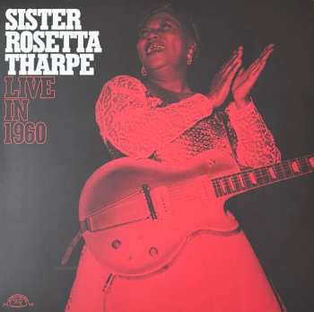 LP Sister Rosetta Tharpe: Live In 1960 CLR 577193