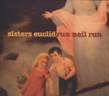 Sisters Euclid: Run Neil Run