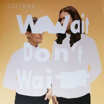 Album Sisters: Wait Don't Wait