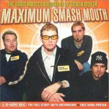 Album Smash Mouth: Maximum Smash Mouth (The Unauthorised Biography Of Smash Mouth)