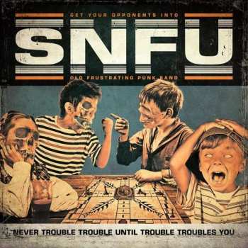 CD SNFU: Never Trouble Trouble Until Trouble Troubles You 501196