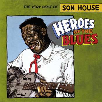 Album Son House: Heroes Of The Blues: The Very Best Of Son House