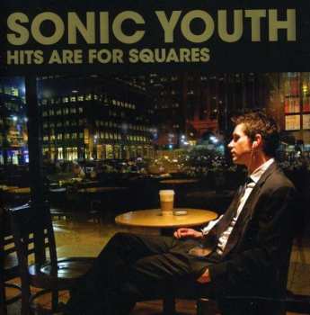 Album Sonic Youth: Hits Are For Squares