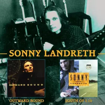 Sonny Landreth: Outward Bound / South Of I-10