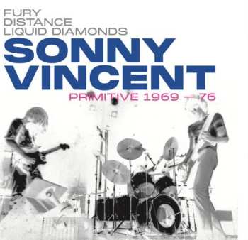 Album Sonny Vincent: Fury Distance Liquid Diamonds - Sonny Vincent: Primitive 1969-76