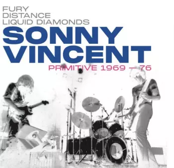 Fury Distance Liquid Diamonds - Sonny Vincent: Primitive 1969-76