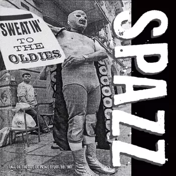 Spazz: Sweatin' To The Oldies