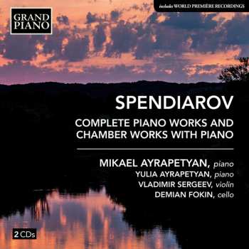 Album Александр Афанасьевич Спендиаров: Complete Piano Works And Chamber Works With Piano