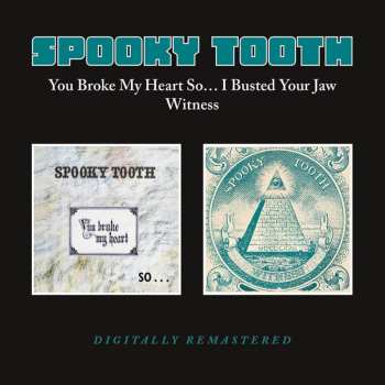 CD Spooky Tooth: You Broke My Heart So I Busted Your Jaw/witness 518569