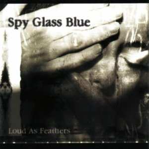 Album Spy Glass Blue: Loud As Feathers