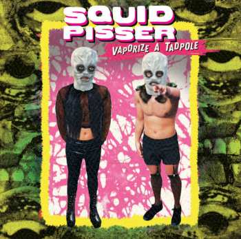 Album Squid Pisser: Vaporize A Tadpole