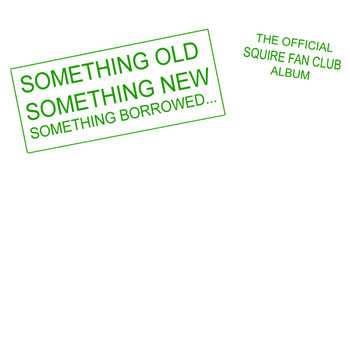 Album Squire: Something Old Something New Something Borrowed...The Official Squire Fan Club Album