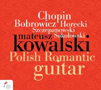 Album Stanislaw Szczepanowski: Mateusz Kowalski - Polish Romantic Guitar