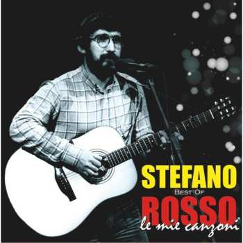 Album Stefano Rosso: Le Mie Canzoni (Best Of)