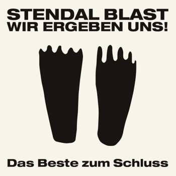 Album Stendal Blast: Wir Ergeben Uns - Das Beste Zum Schluss