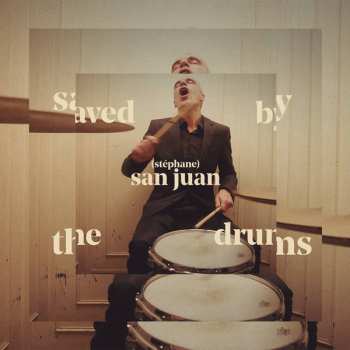 Album Stephane San Juan: Saved By The Drums