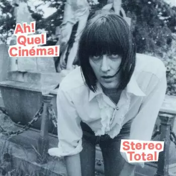 Stereo Total: Ah! Quel Cinéma!