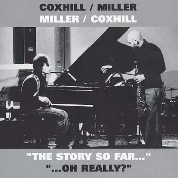 Steve Miller: Miller/Coxhill Coxhill/Miller  "The Story So Far..." "...Oh Really?"