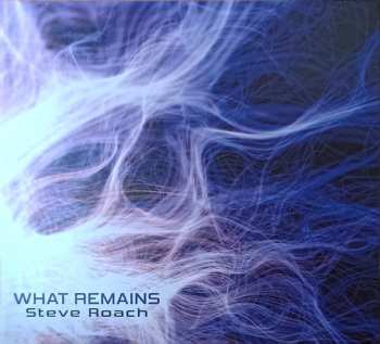 Album Steve Roach: What Remains